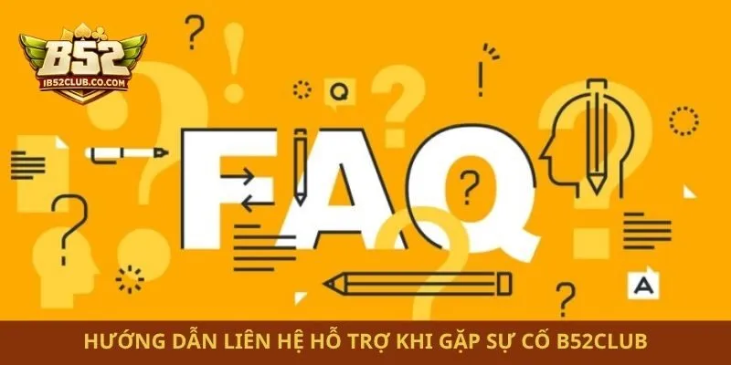 Hướng dẫn liên hệ hỗ trợ khi gặp sự cố B52club